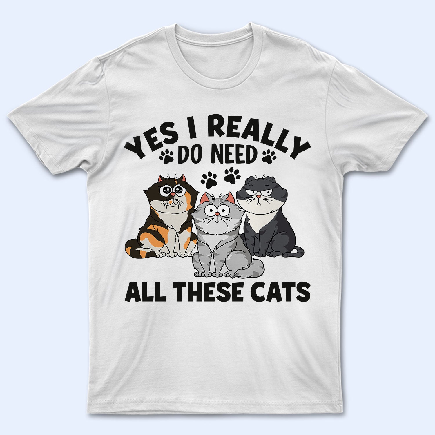 Yes I Really Do Need All These Cats Funny Cartoon Cat – Gift For Cat Lovers – Personalized T Shirt