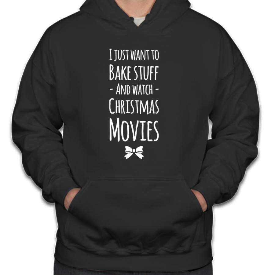 I just want to bake stuff and watch christmas movies Hoodie