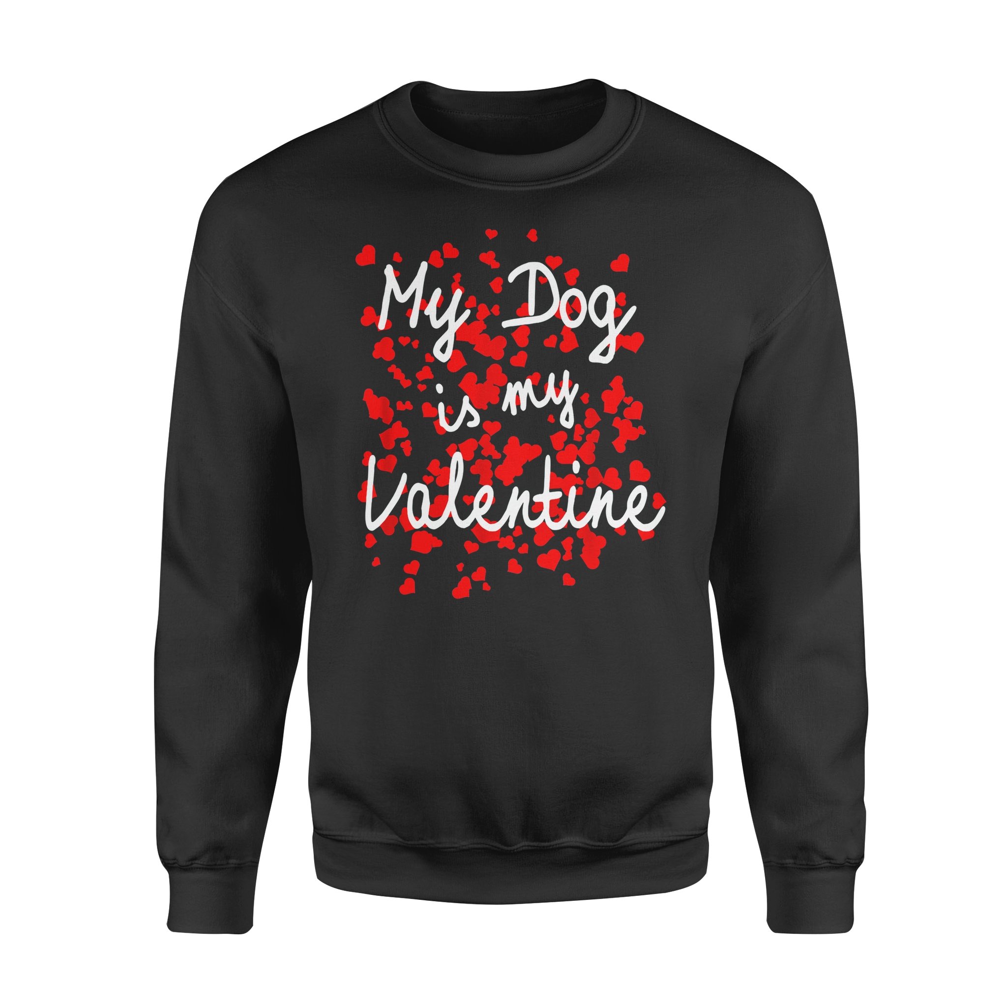 Dog gift idea MyDog Is My Valentines Funny Puppy T-Shirt – Standard Fleece Sweatshirt