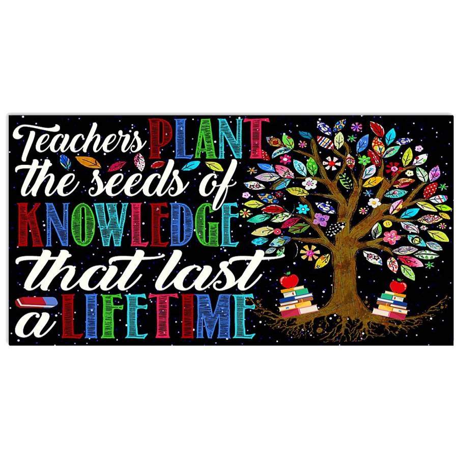 Teachers Plants The Seed Of Knowledge That Last A Lifetime Gifts For Teachers Horizontal Poster