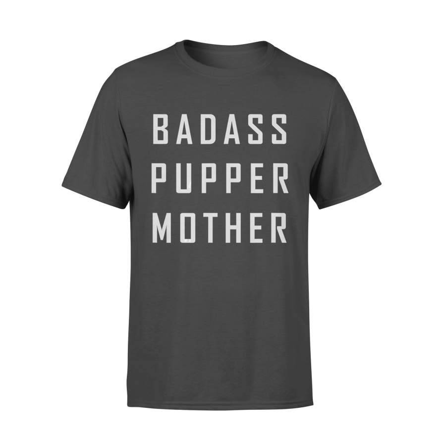 Badass pupper mother puppy mom dog mom rescue gift shirt – Standard T-shirt