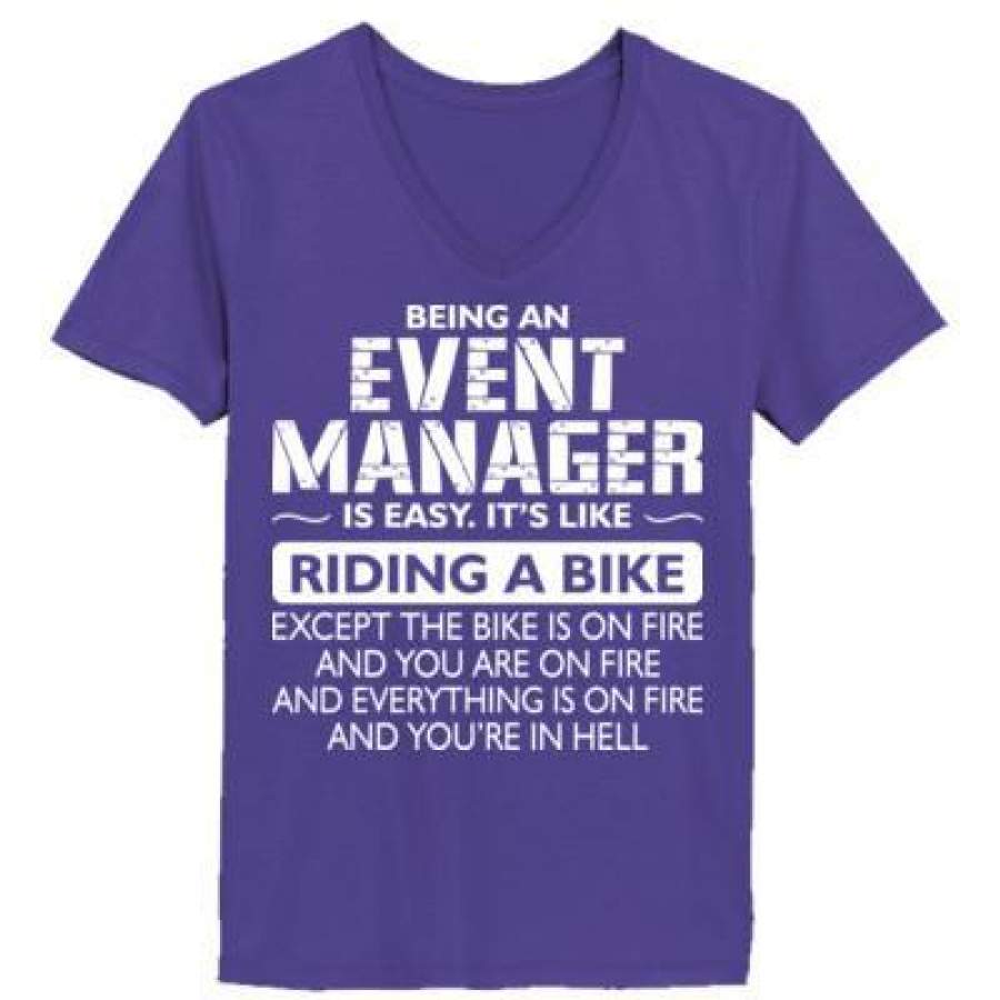 AGR Being An Event Manager Is Easy Its Like Riding A Bike Except The Bike Is On Fire – Ladies’ V-Neck T-Shirt