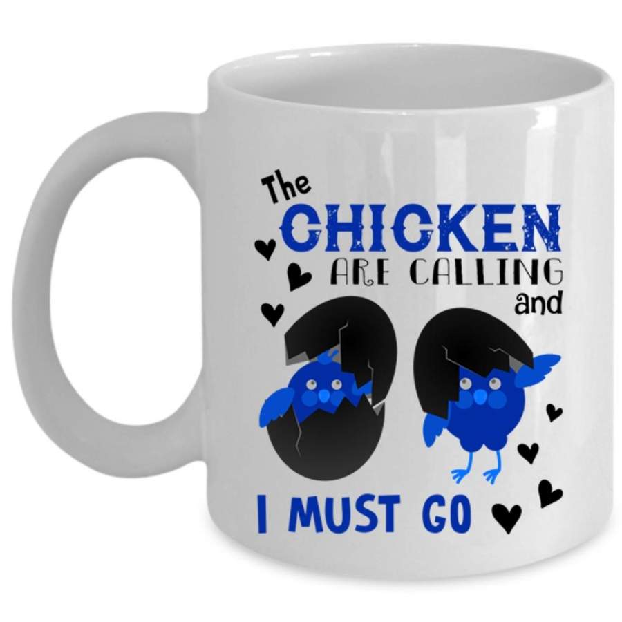 The Chicken Are Calling And I Must Go Mug, Cute Animals Cup (Coffee Mug – White)