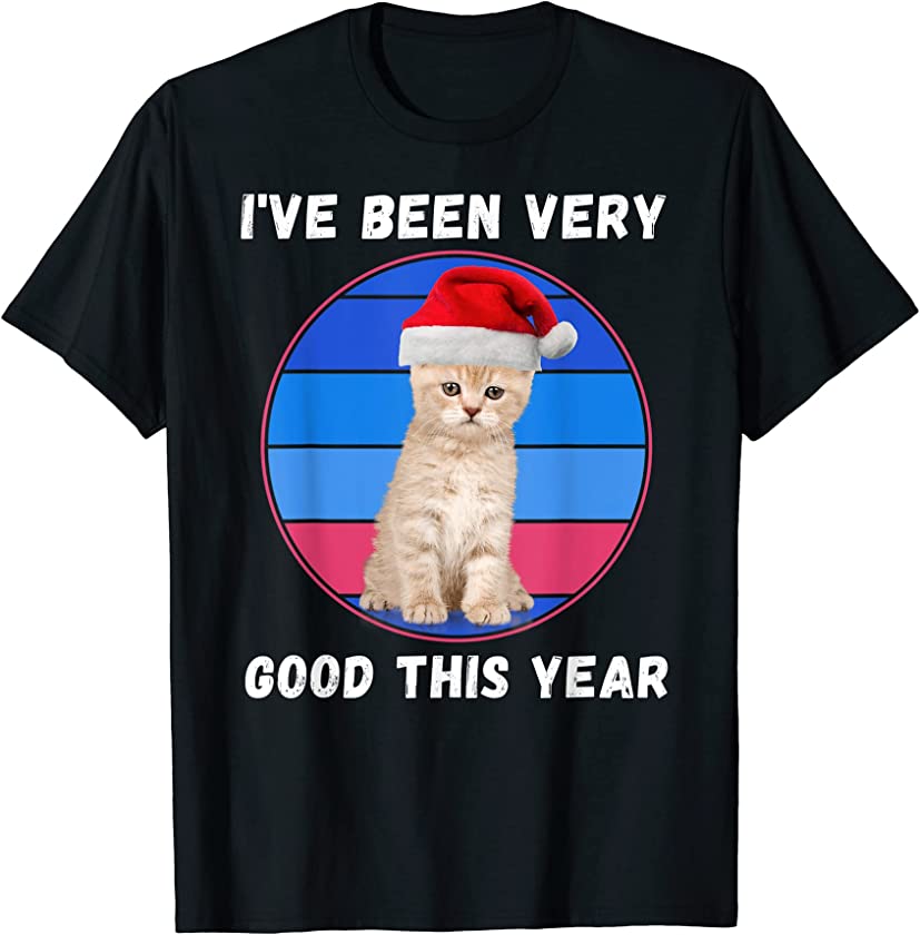 Cute Christmas Kittens Cats Santa I’ve Been Good This Year T-Shirt