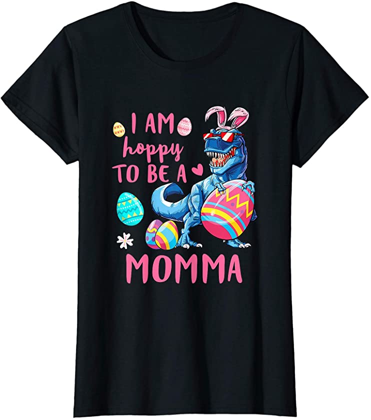 Womens I Am Hoppy To Be A Momma Dinosaur T Rex Egg Easter T-Shirt