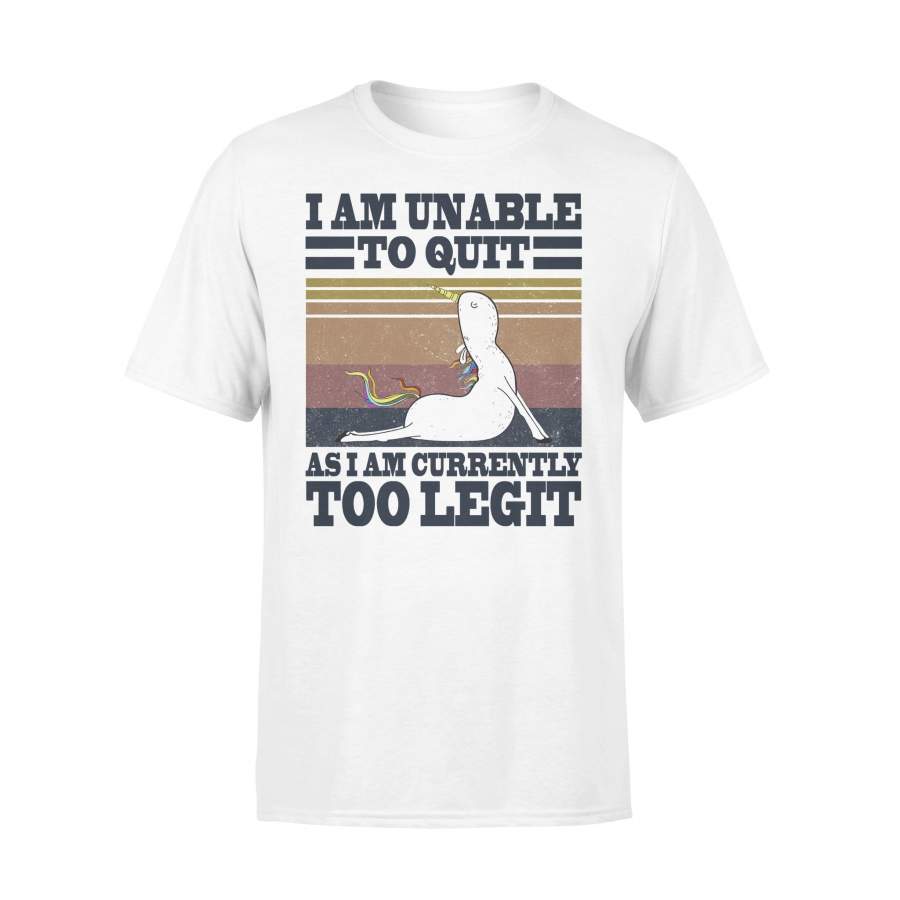 Unicorn I Am Unable To Quit As I Am Currently Too Legit Vintage T-shirt