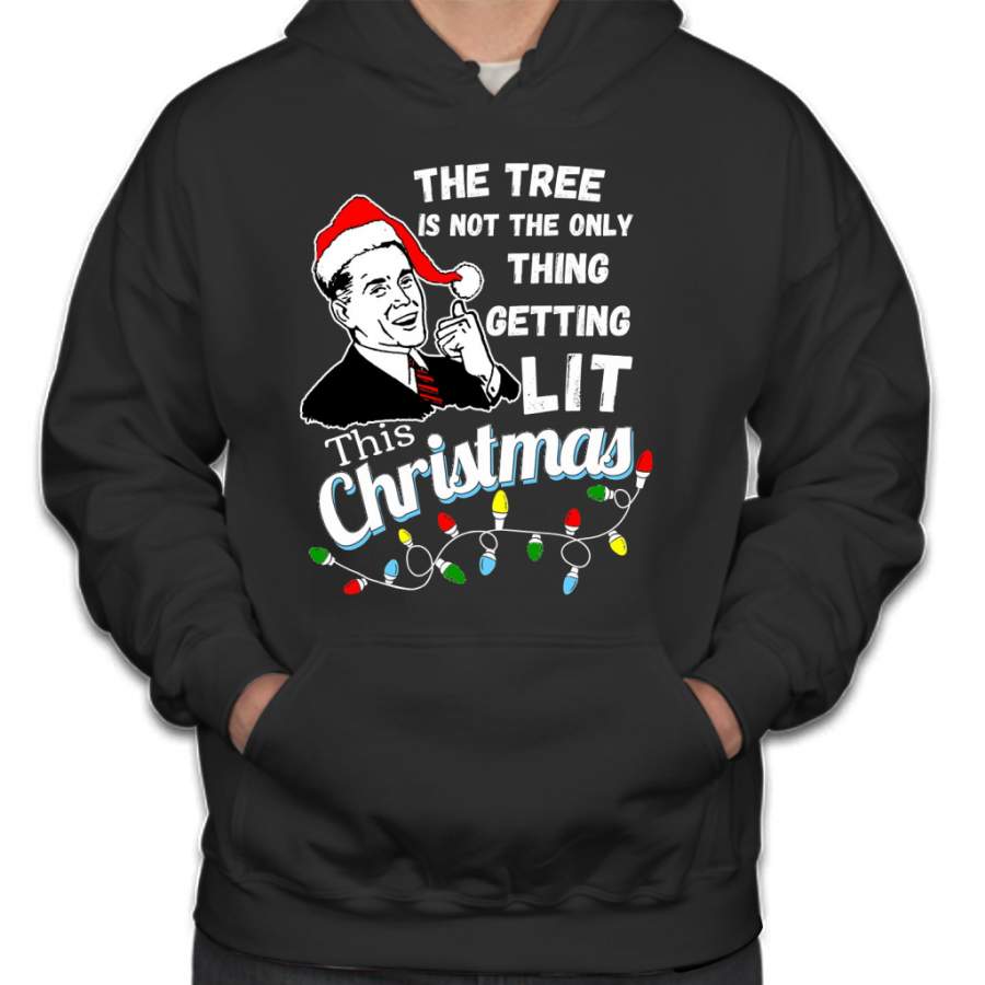 The Tree Isn’t The Only Thing Getting Lit this christmas Hoodie