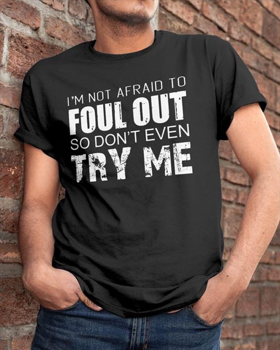 Im Not Afraid To Foul Out So Dont Even Try Me Standard Men T-shirt