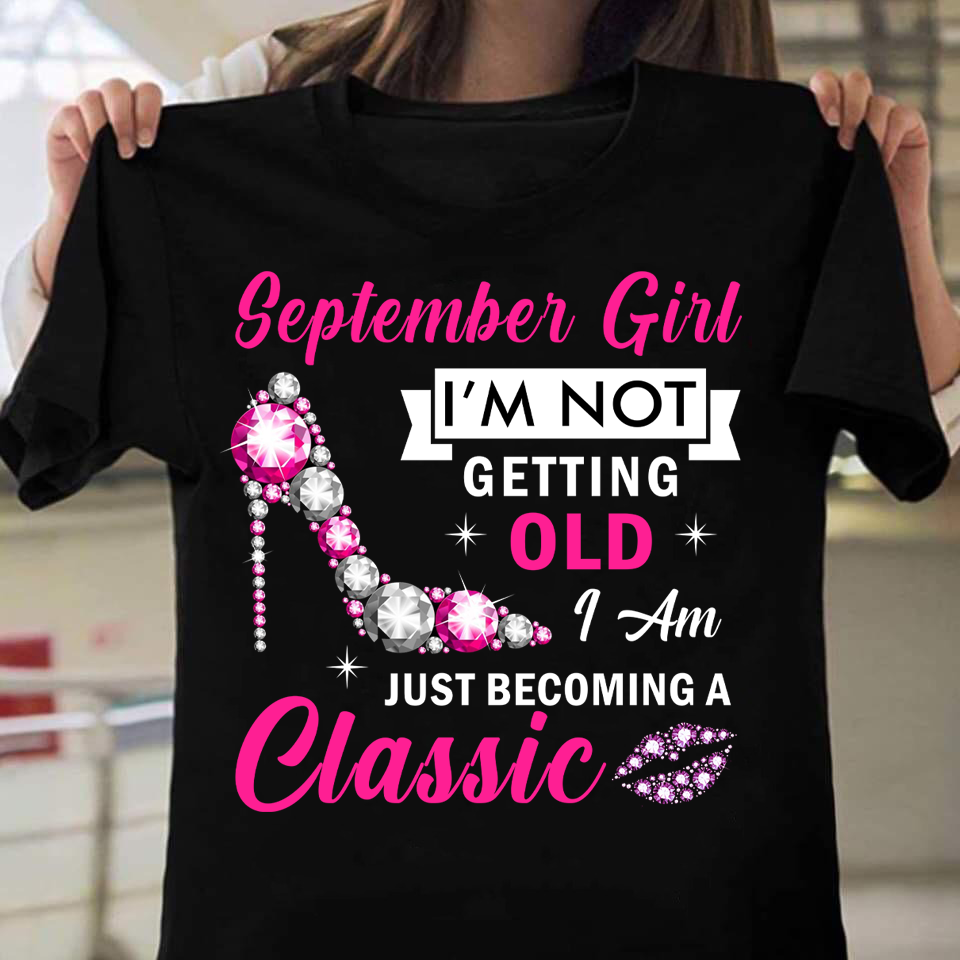 September Girl I’m Not Getting Old I Am Just Becoming A Classic Standard Women’s T-shirt