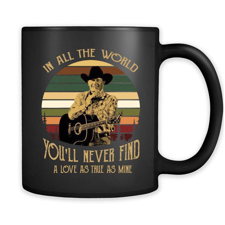 George In All The World You’ll never Find A Love As True AS Mine Classic Vintage Retro – Full-Wrap Coffee Black Mug