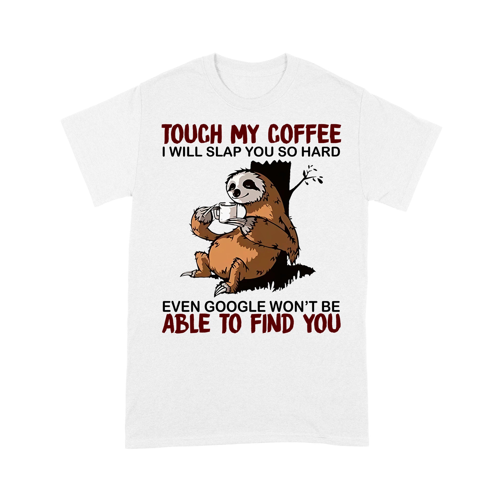 Funny Sloth Touch My Coffee I Will Slap You So Hard – Standard T-shirt