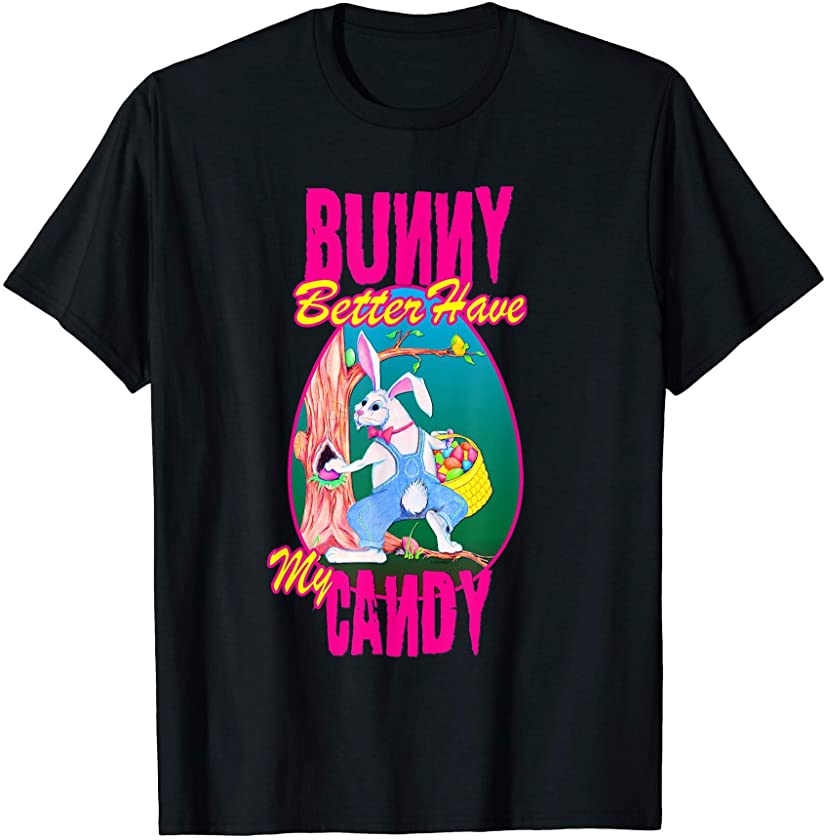 Easter Day Shirt – Bunny Better Have My Candy T-Shirt