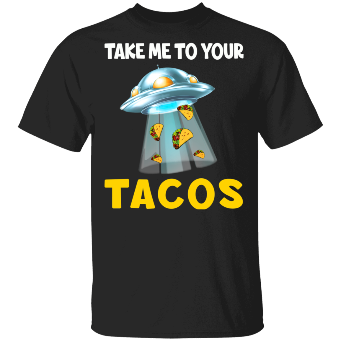 Ufo Tacos Lover Shirt Take Me To Your Tacos Funny Ufo Taco Lover Mexican Gifts T-Shirt