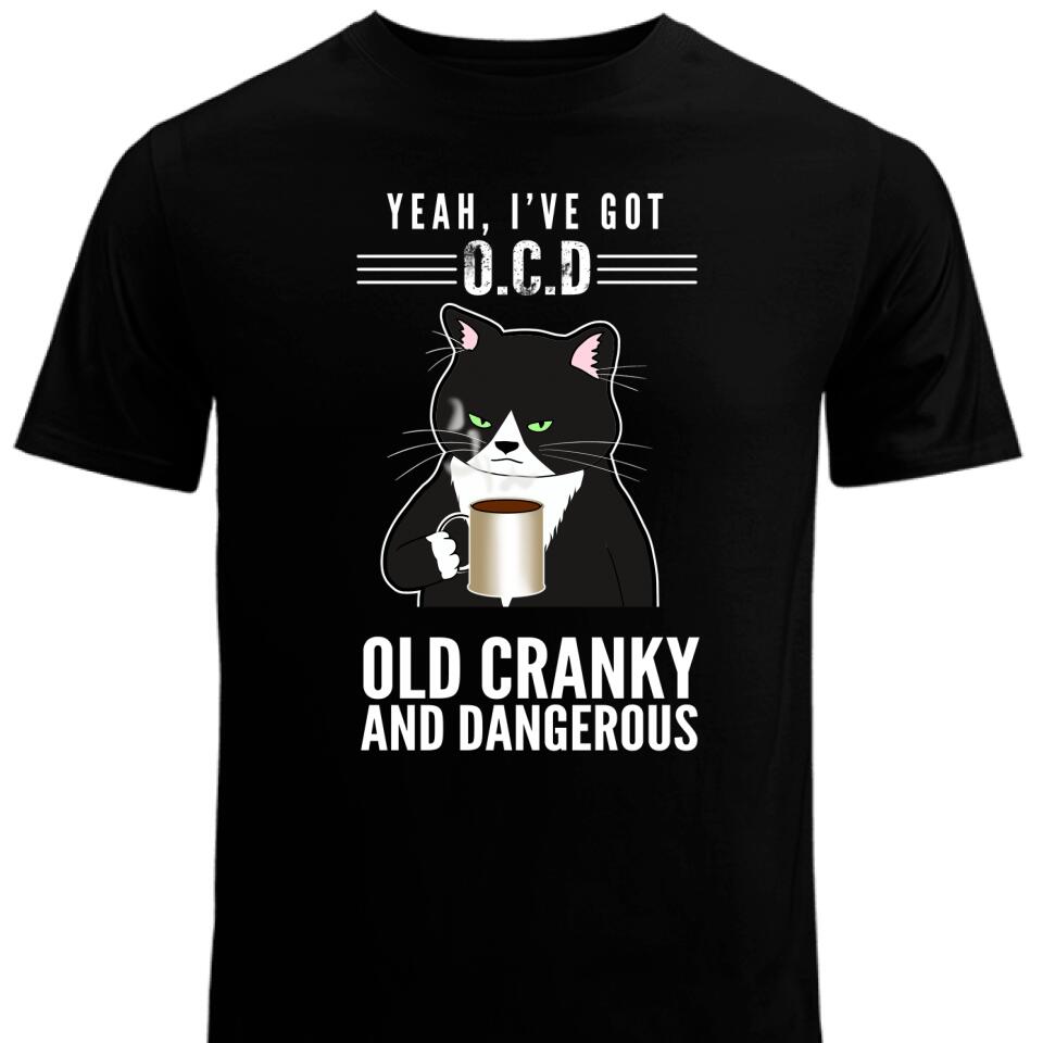 Yeah, I’Ve Got O.C.D – Old Cranky And Dangerous Custom Shirt – Trending Personalized