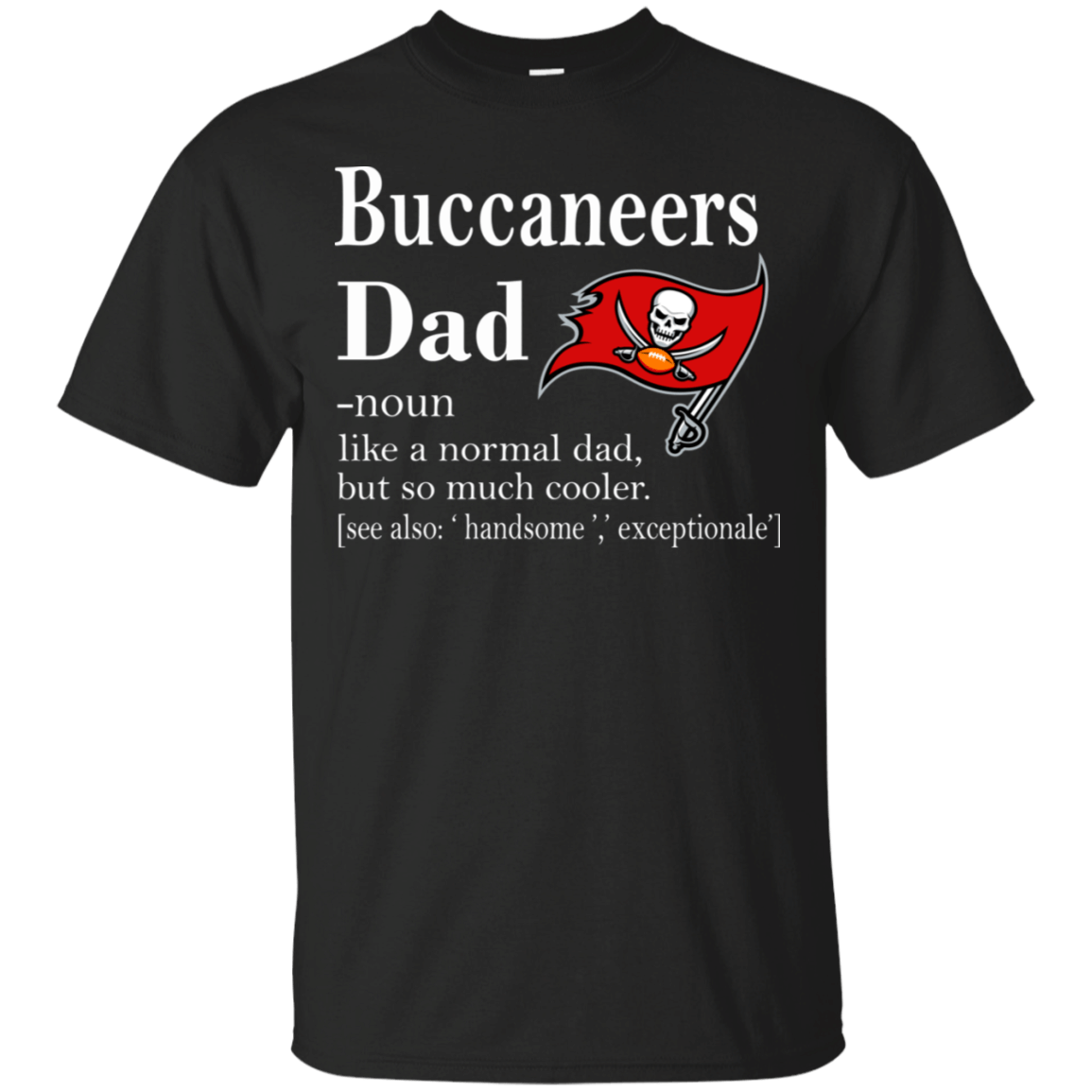 Tampa Bay Buccaneers Like A Normal Dad But So Much Cooler shirt Cotton Shirt