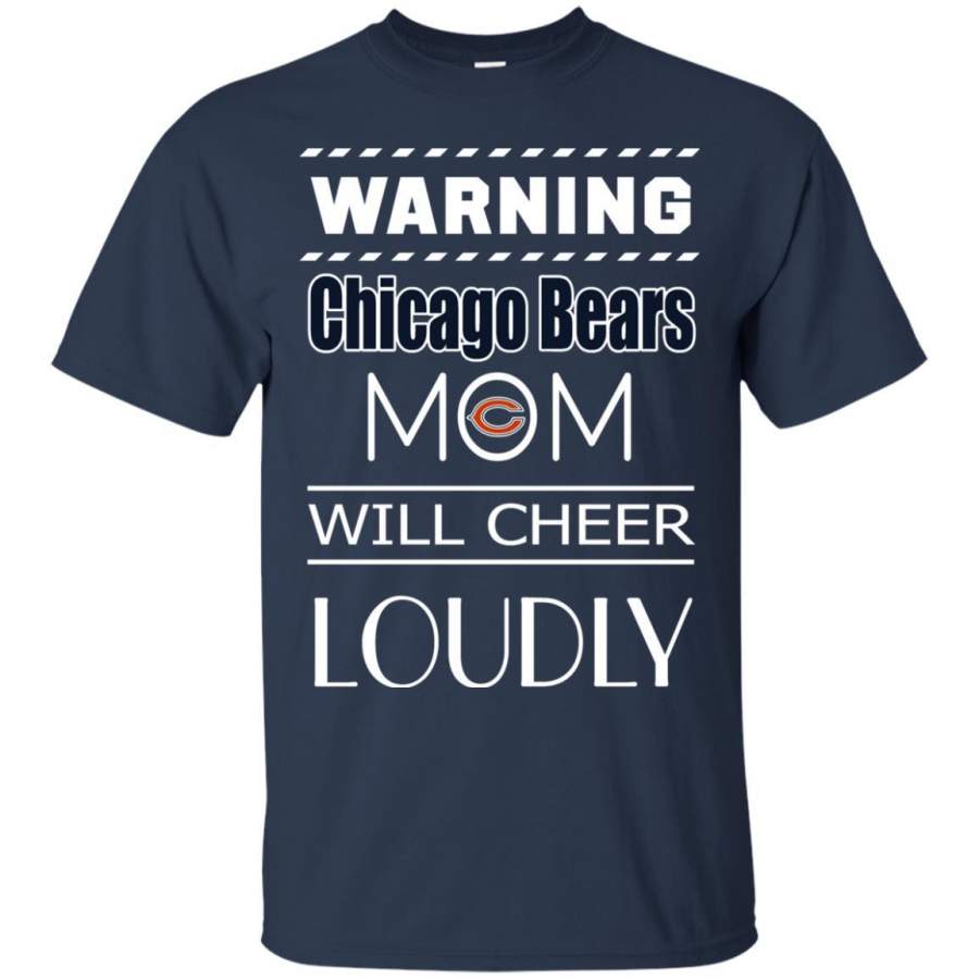 Warning Mom Will Cheer Loudly Chicago Bears T Shirts