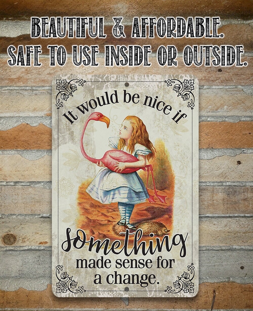 It Would Be Nice If Something Made Sense For A Change 8″ x 12″ or 12″ x 18″ Aluminum Tin Awesome Metal Poster