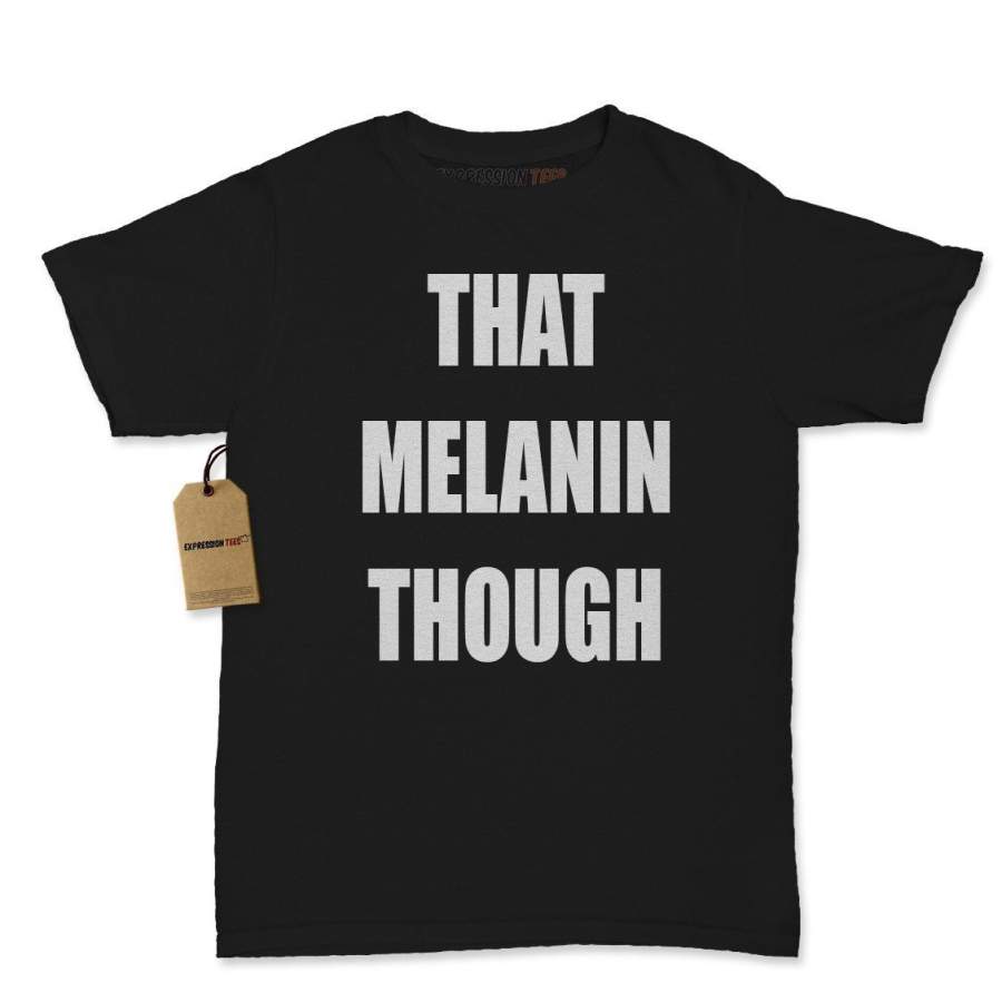 That Melanin Though Womens T-shirt