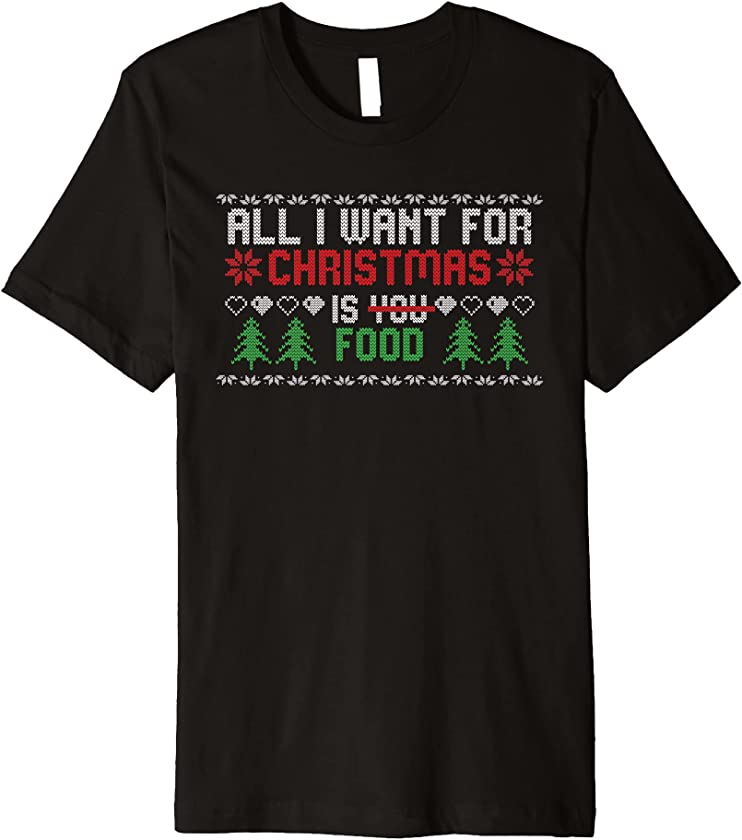 All I Wanted For Christmas Is Food Ugly Christmas Sweater Premium T-Shirt