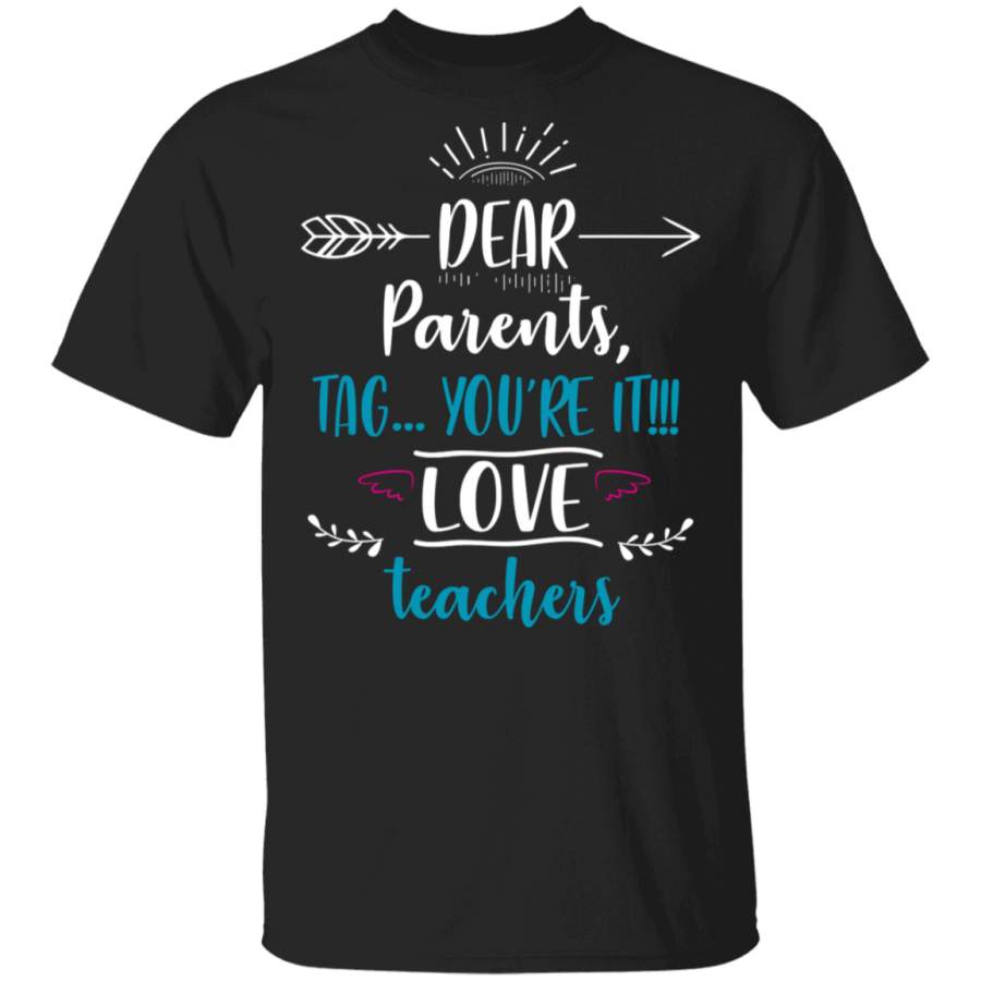 Dear Parents, Tag You’re It Love Teacher Funny Father’s Day Tshirt