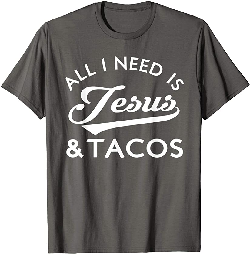 All I Need Is Jesus And Tacos Christian Foodie Cinco de Mayo T-Shirt