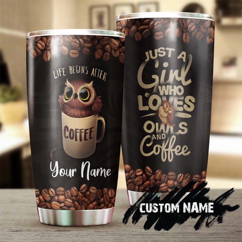 Just A Girl Who Loves Owls And Coffee Personalized Coffee Tumbler-Birthday Christmas Gift For Coffee Lover For Her