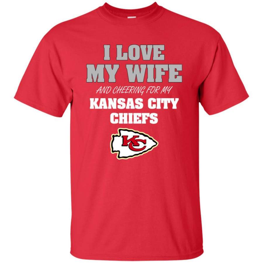 I Love My Wife And Cheering For My Kansas City Chiefs T Shirts