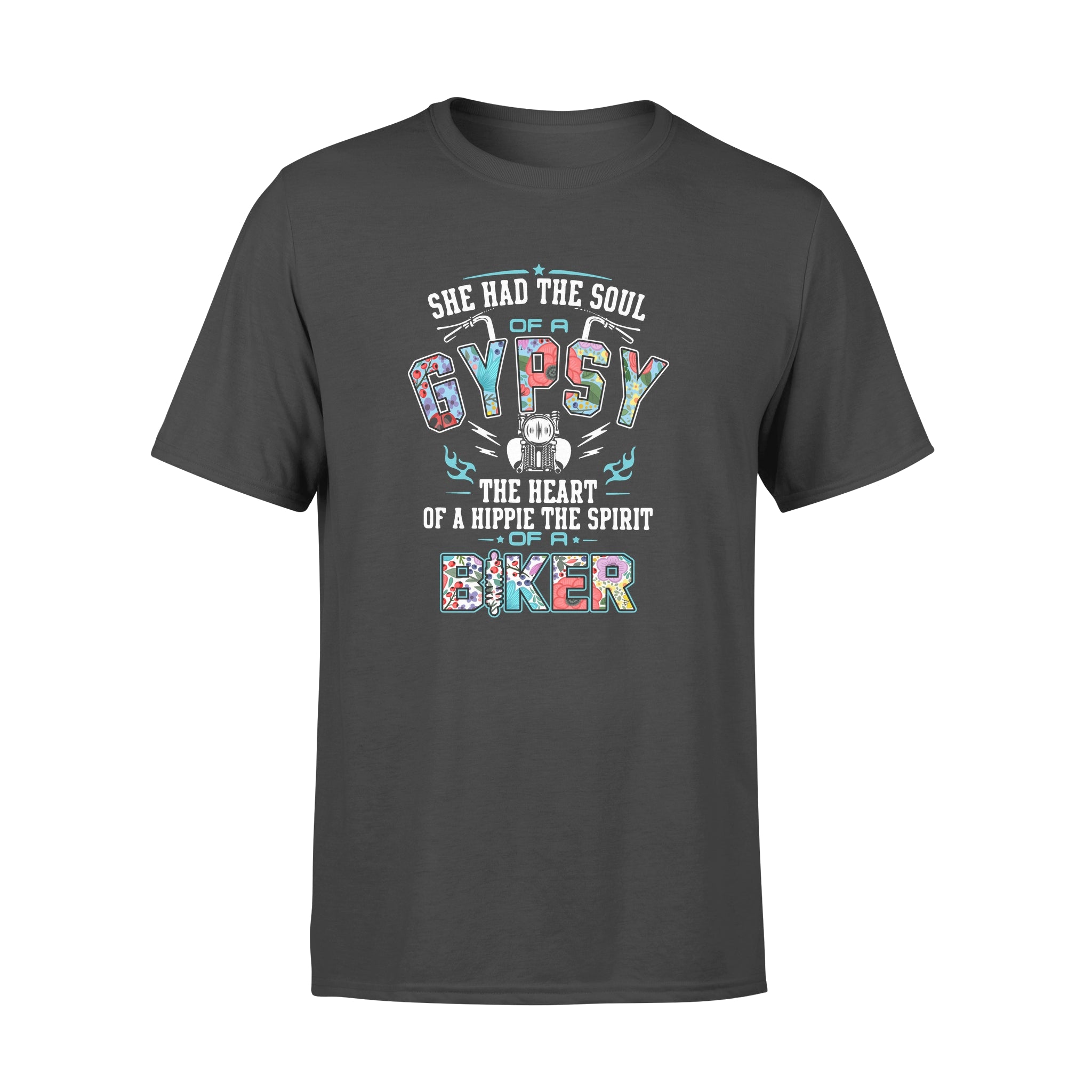 She Had The Soul Of A Gypsy The Heart Of A Hippie The Spirit Of A Biker – Standard T-shirt