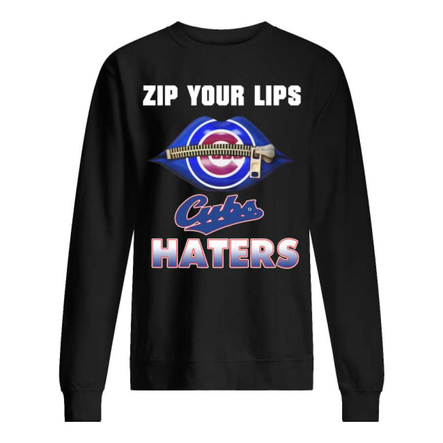 Zip your lips Cubs haters Chicago Cubs Sweatshirt