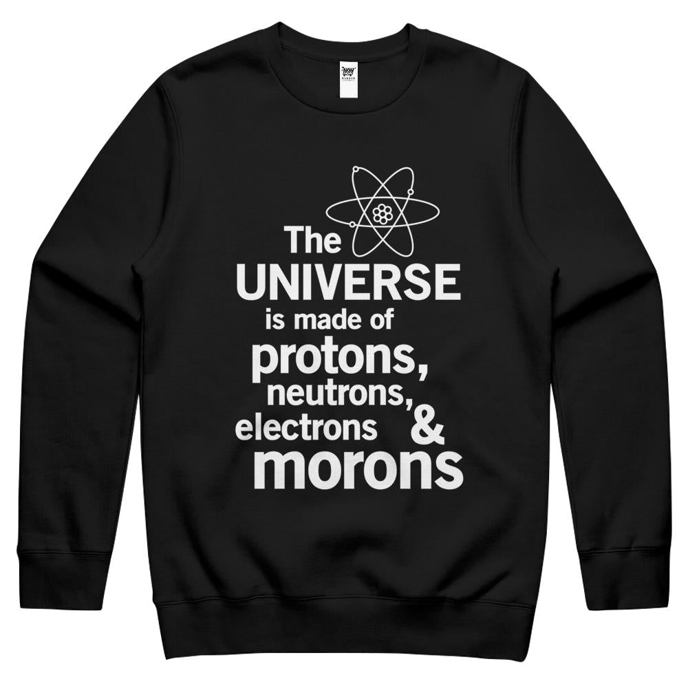 The Universe Is Made Of Protons, Neutrons, Electrons And Morons Crewneck Sweatshirt