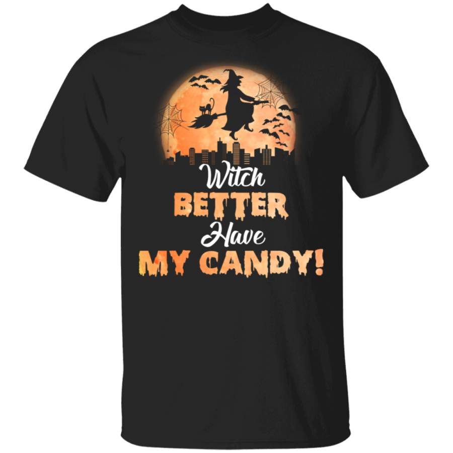 Witch Better Have My Candy Funny Ghostly Halloween Gifts T-Shirt