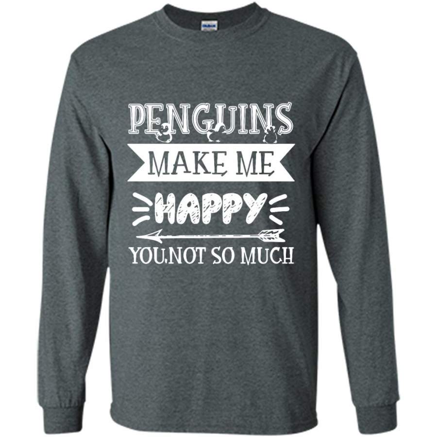 Penguins Make Me Happy You Not SO Much – Gildan Long Sleeve Shirt