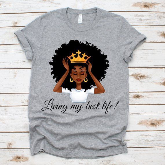 Living My Best Life Black Queen Black Woman Black African American Natural Hair Shirt