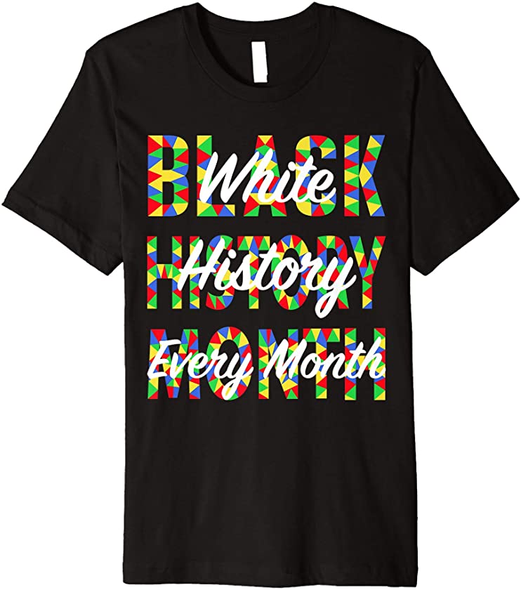 White History Every Month, African American Pride Month Gift Premium T-Shirt