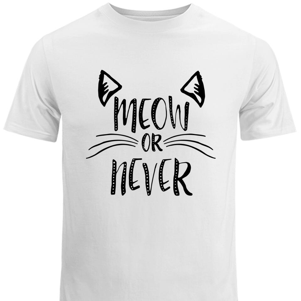 Meow Or Never Cat T Shirts For Cat Lover – Trending Personalized