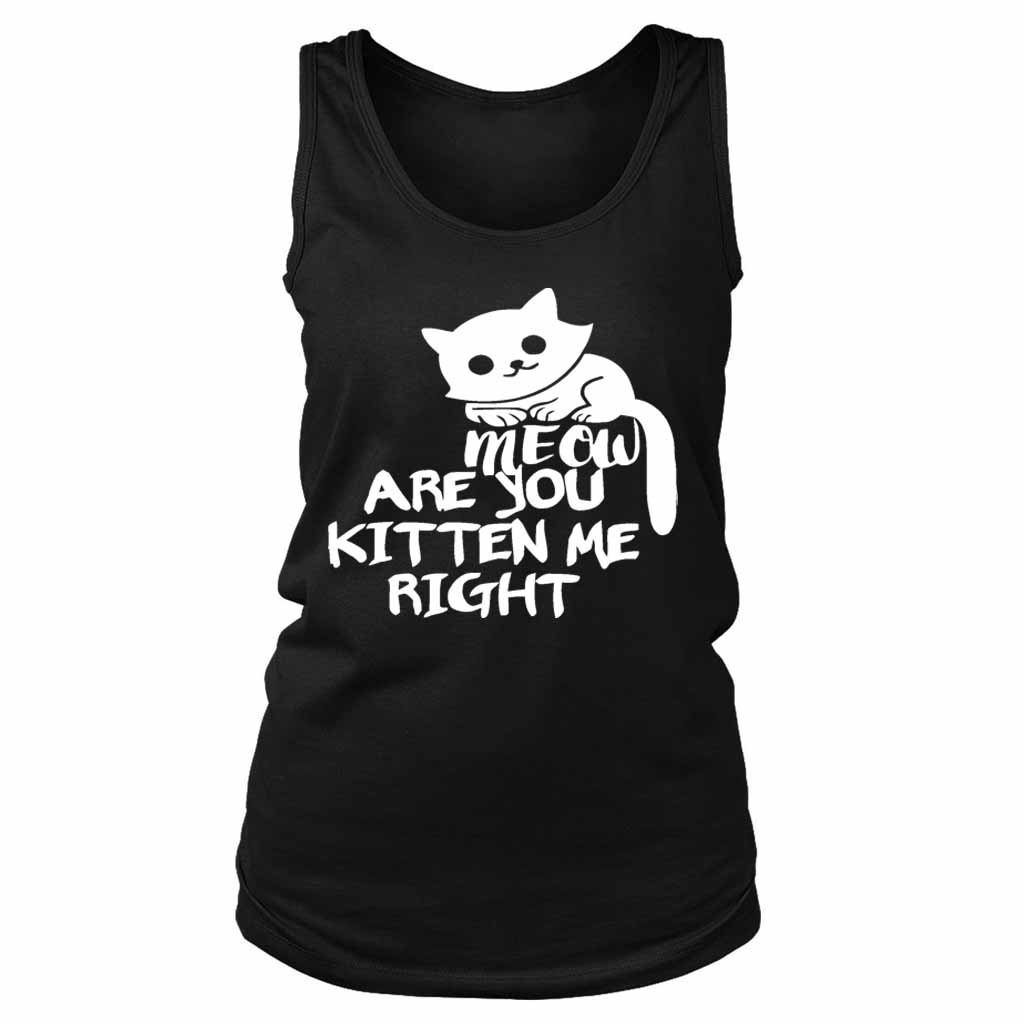 Are You Kitten Me Right Meow Classic Women’s Tank Top