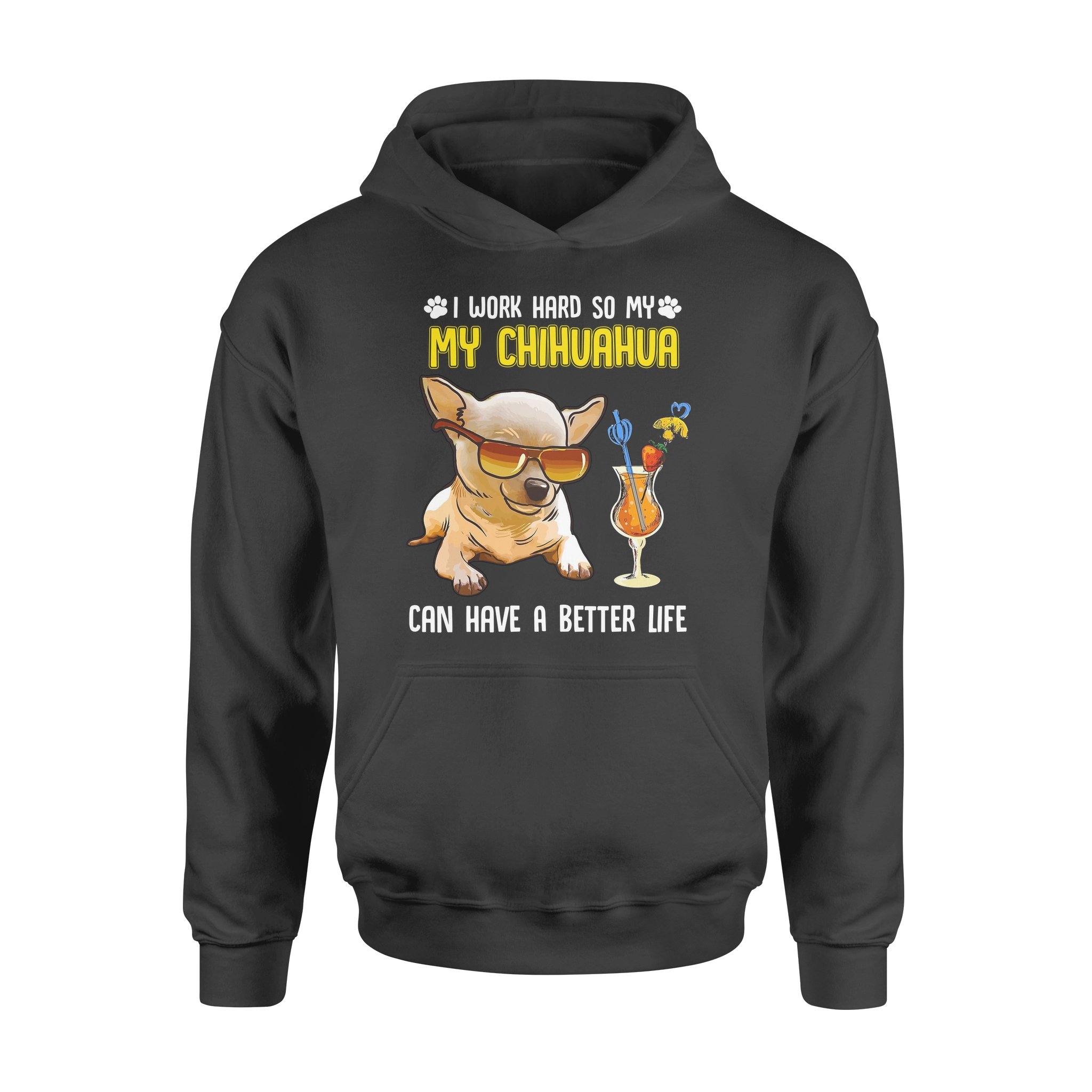 I Work Hard So My Chihuahua Can Have A Better Life Gift Dog Lovers – Premium Hoodie