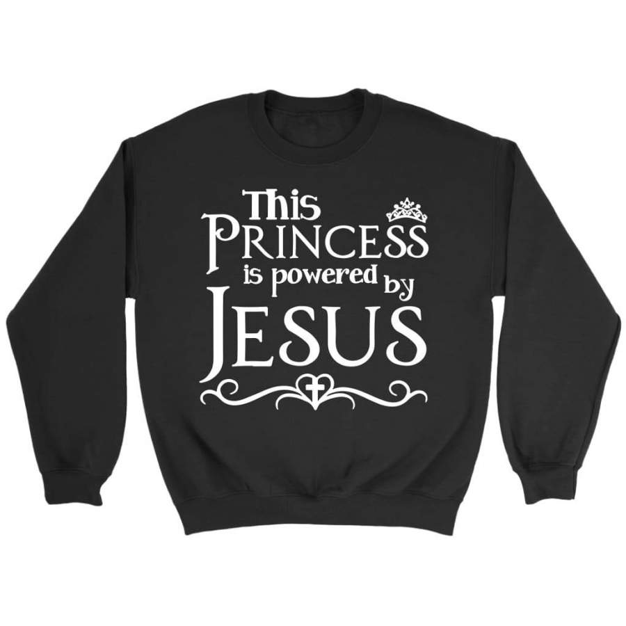 This princess is powered by Jesus sweatshirt – christian sweatshirt