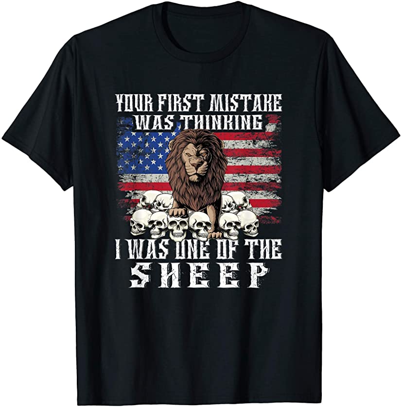 Your first Mistake was thinking i was one of the Sheep Lion T-Shirt