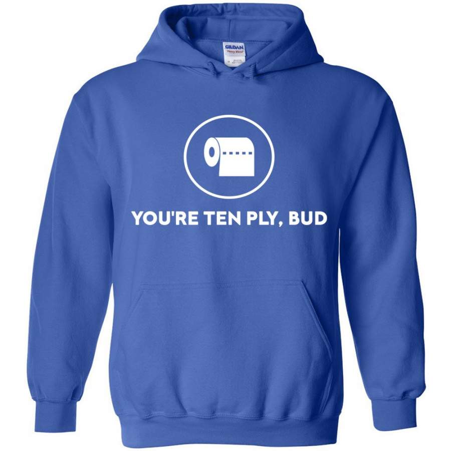 You’re Ten Ply Bud – Hoodie