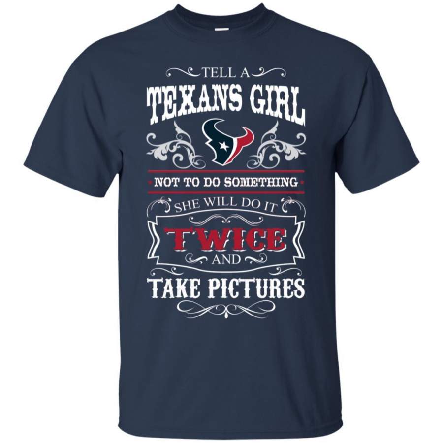 She Will Do It Twice And Take Pictures Houston Texans T Shirt