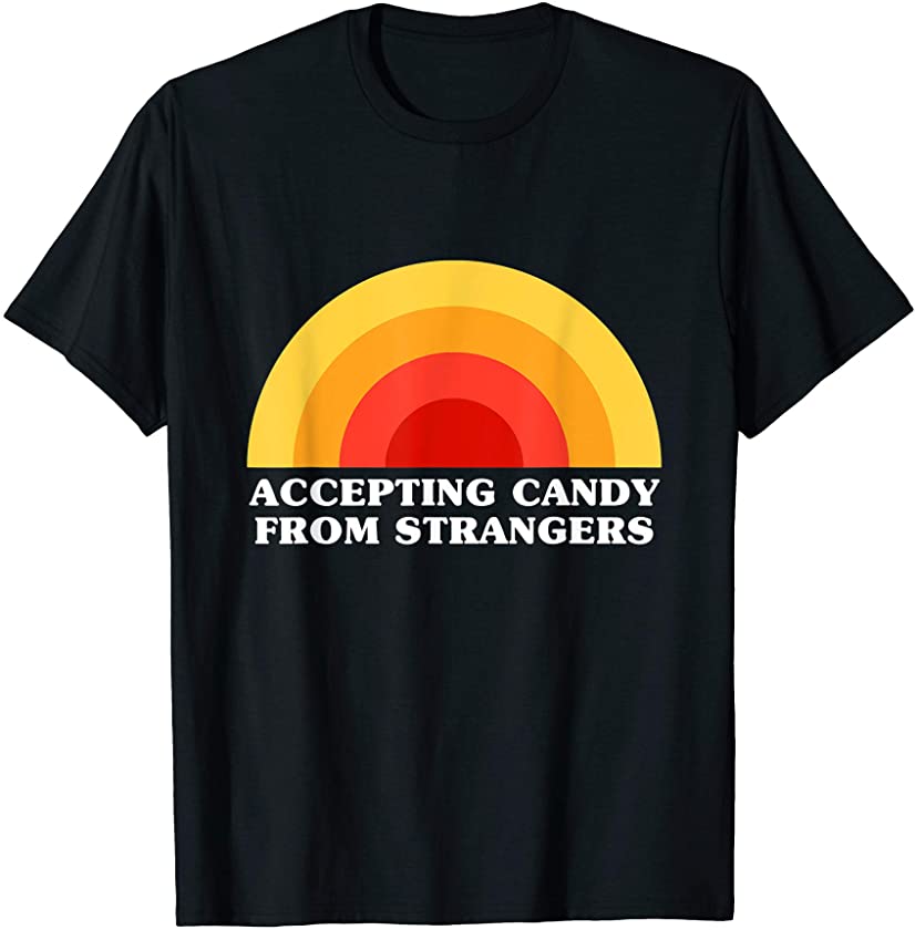 Accepting Candy From Strangers – Funny Cool Retro Quote T-Shirt