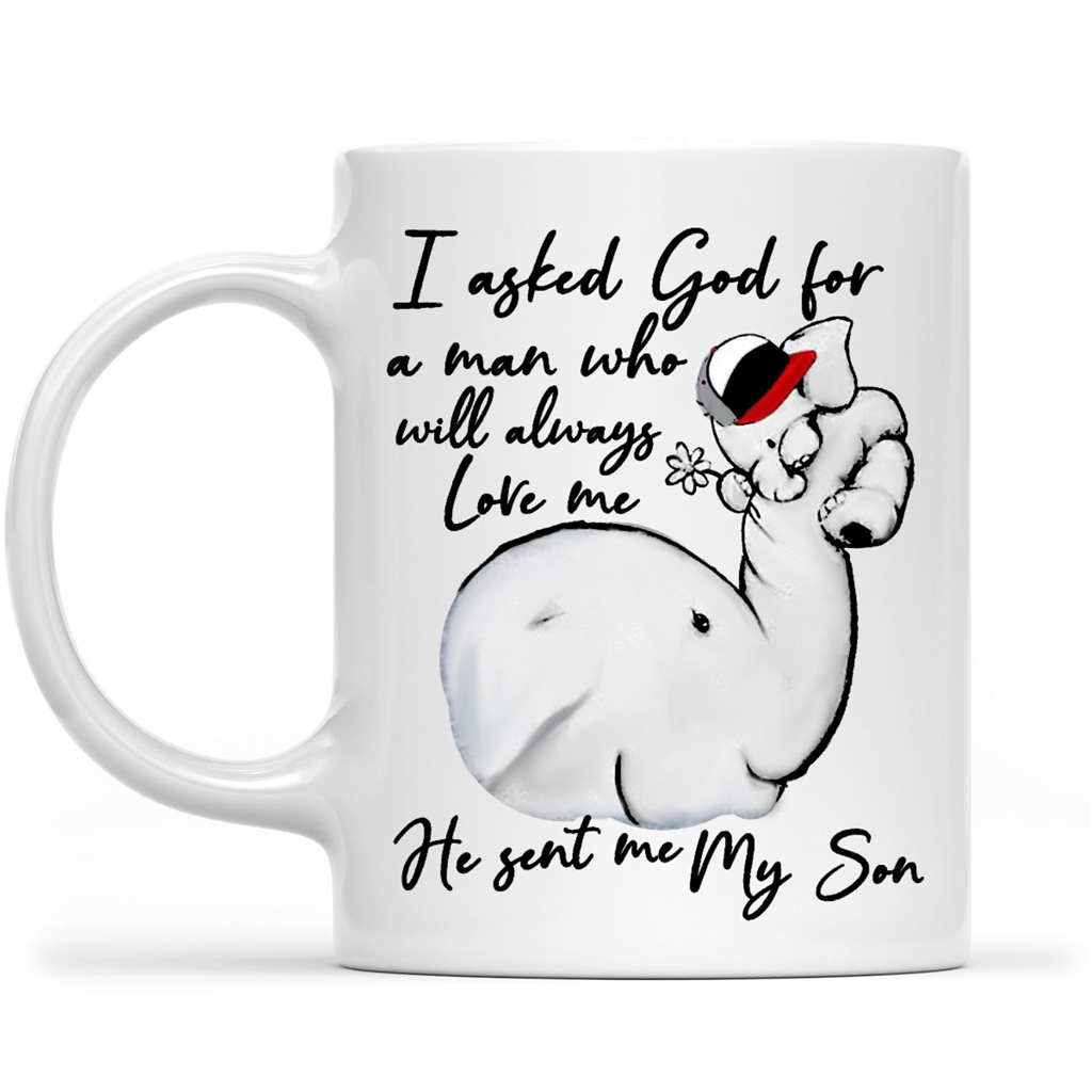 Gift Ideas For Mom Mothers Day I Asked God For A Man Who Will Always Love Me He Sent Me My Son Elephant Design Mother’S Day Gift – Coffee White Mug