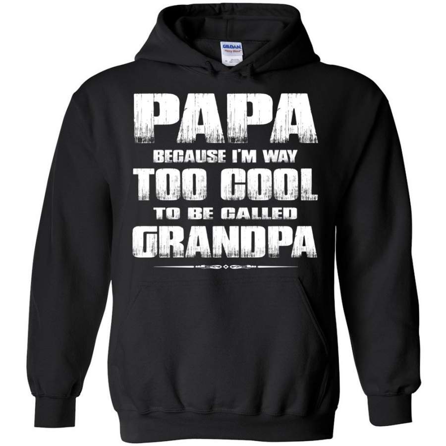 Papa Because I’m Way Too Cool To Be Called Grandpa Hoodie