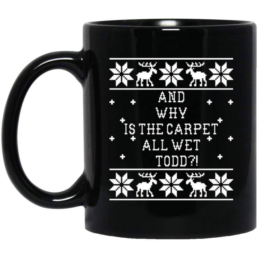 Why Is The Carpet All Wet Todd Funny Ugly Christmas 11 oz 15 oz Black Mug