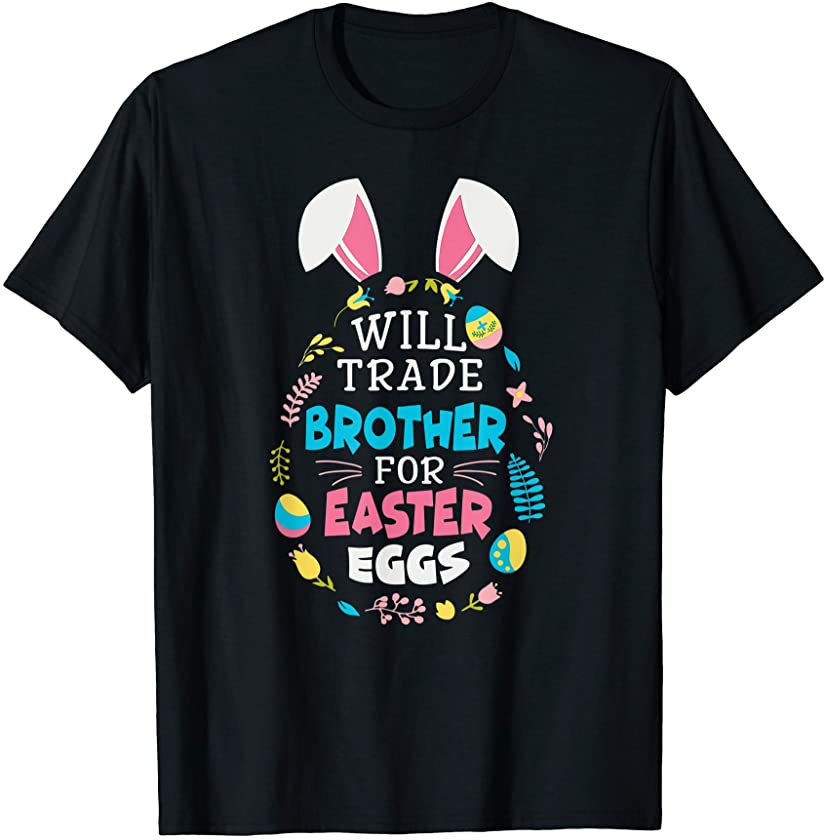 Will Trade Brother For Eggs Cute Happy Easter Bunny Costume T-Shirt