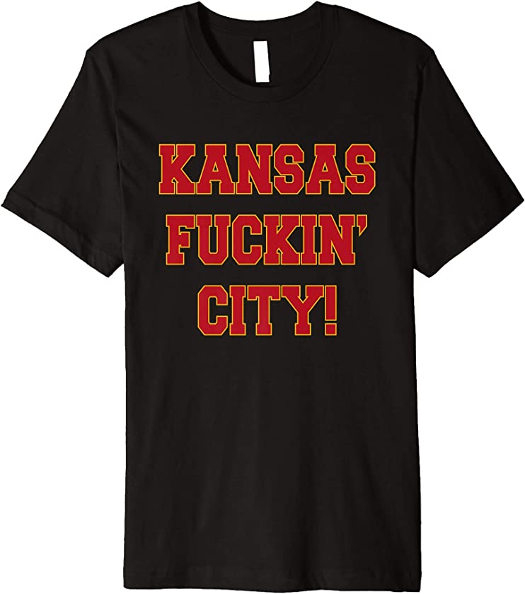 Kansas Fuckin’ City Tshirt Kansas City Tshirt Gift Premium T-Shirt