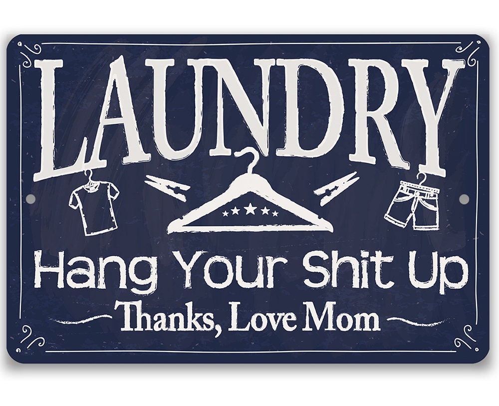 Metal Sign – Laundry Hang Your Shit Up – Durable Metal Sign – Use Indoor/Outdoor – Makes a Great Laundry Room and Laundry Shop Decor