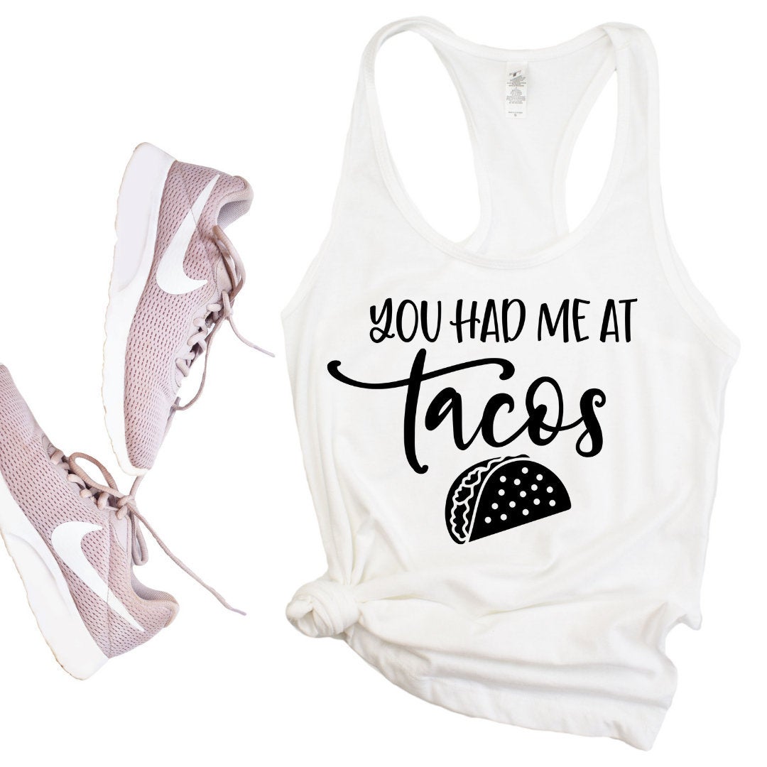 You Had Me At Tacos Tank Top Taco Shirt Taco Tuesday Tank Top Racerback Tank Top Shirt Comfy Ladies Tank For Women T-Shirt Hoodie All Color Size S-5Xl