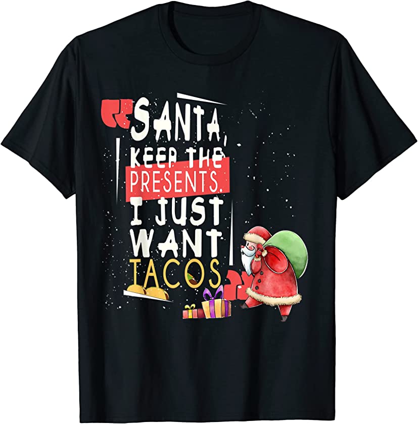 Taco Lover Santa Keep Presents Want Tacos Fun Christmas T-Shirt